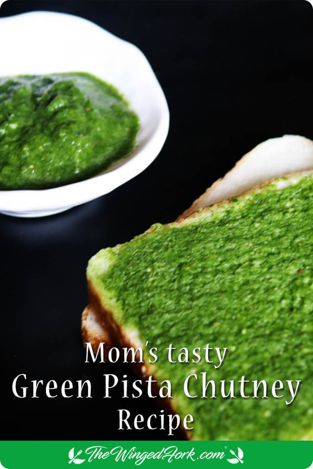 Mom's tasty green pista chutney, her variation of the traditional Indian chutney